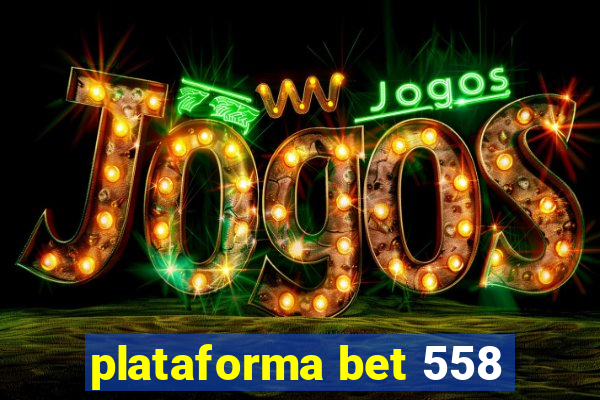 plataforma bet 558